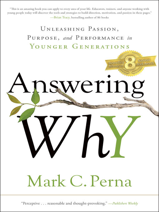 Title details for Answering Why: Unleashing Passion, Purpose, and Performance in Younger Generations by Mark C. Perna - Available